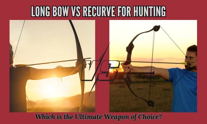 Long Bow vs Recurve for Hunting Which is the Ultimate Weapon of Choice